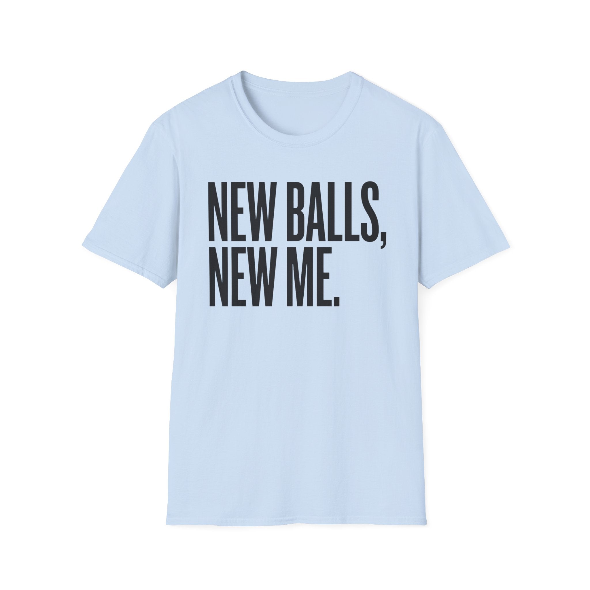 New Balls, New Me T-Shirt