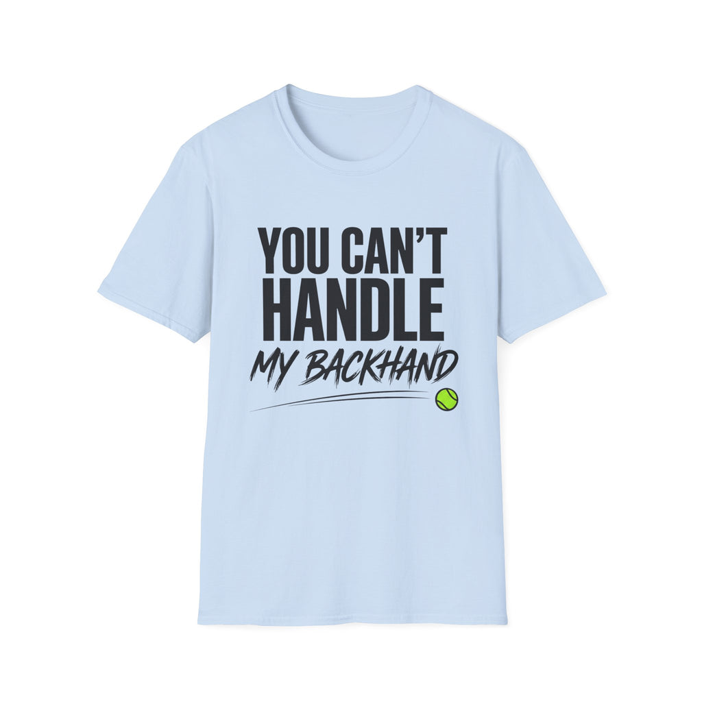You Can't Handle My Backhand T-Shirt