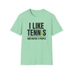 I like Tennis and Maybe 3 People T-Shirt