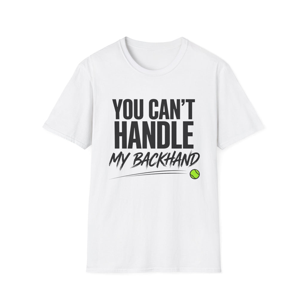 You Can't Handle My Backhand T-Shirt