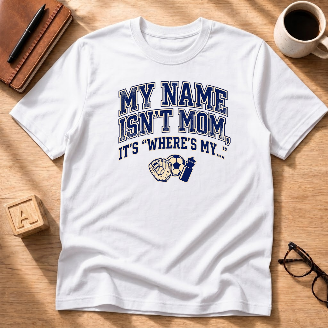 My Names Isn't Mom T-Shirt