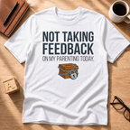 Not Taking Feedback T-Shirt