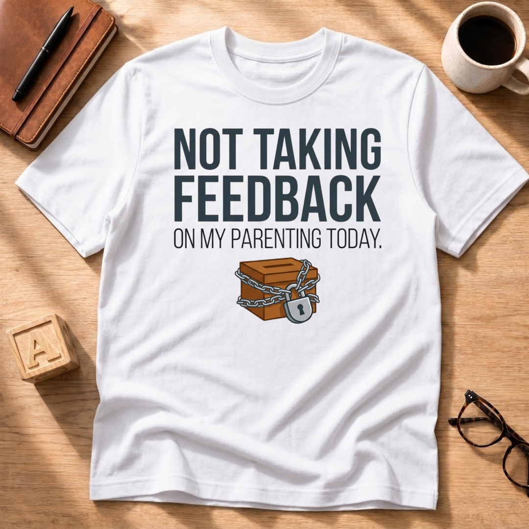 Not Taking Feedback T-Shirt