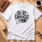 Is It Friday Yet T-Shirt