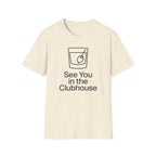 See You In The Clubhouse T-Shirt