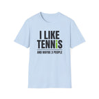 I like Tennis and Maybe 3 People T-Shirt