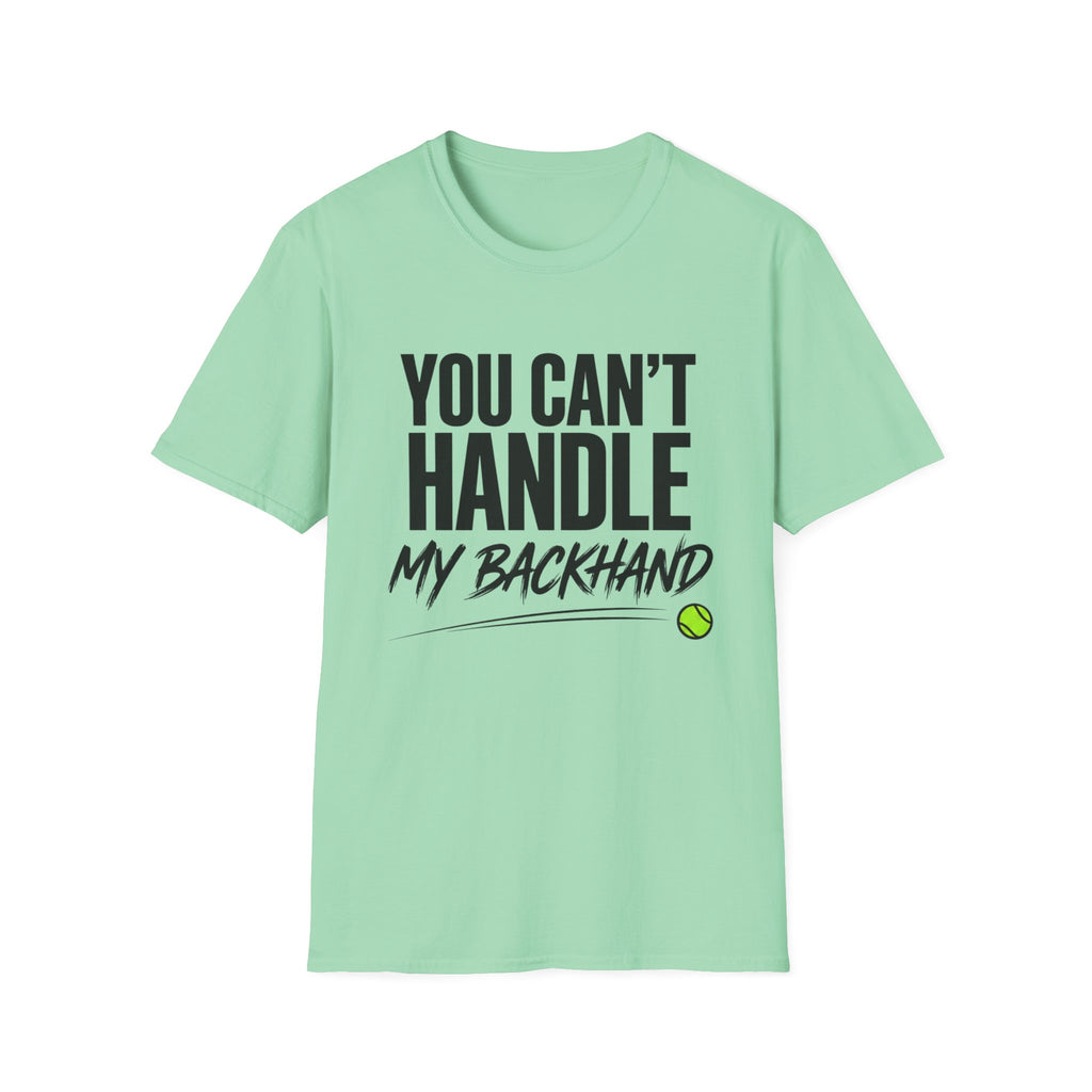 You Can't Handle My Backhand T-Shirt