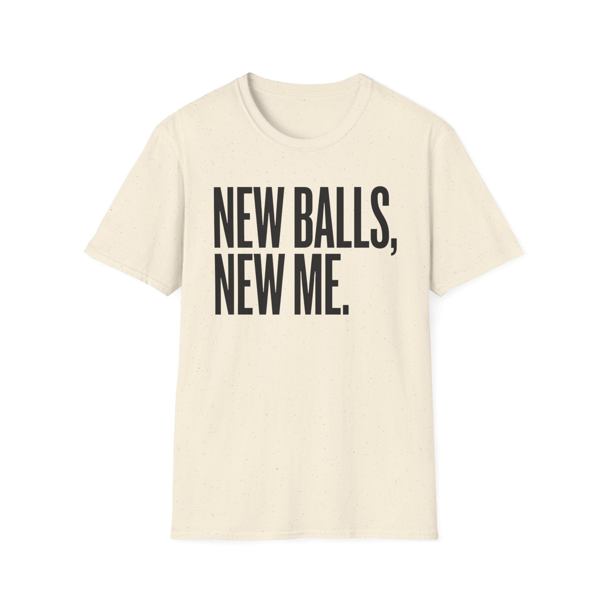 New Balls, New Me T-Shirt