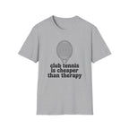 Club Tennis Is Cheaper Than Therapy T-Shirt