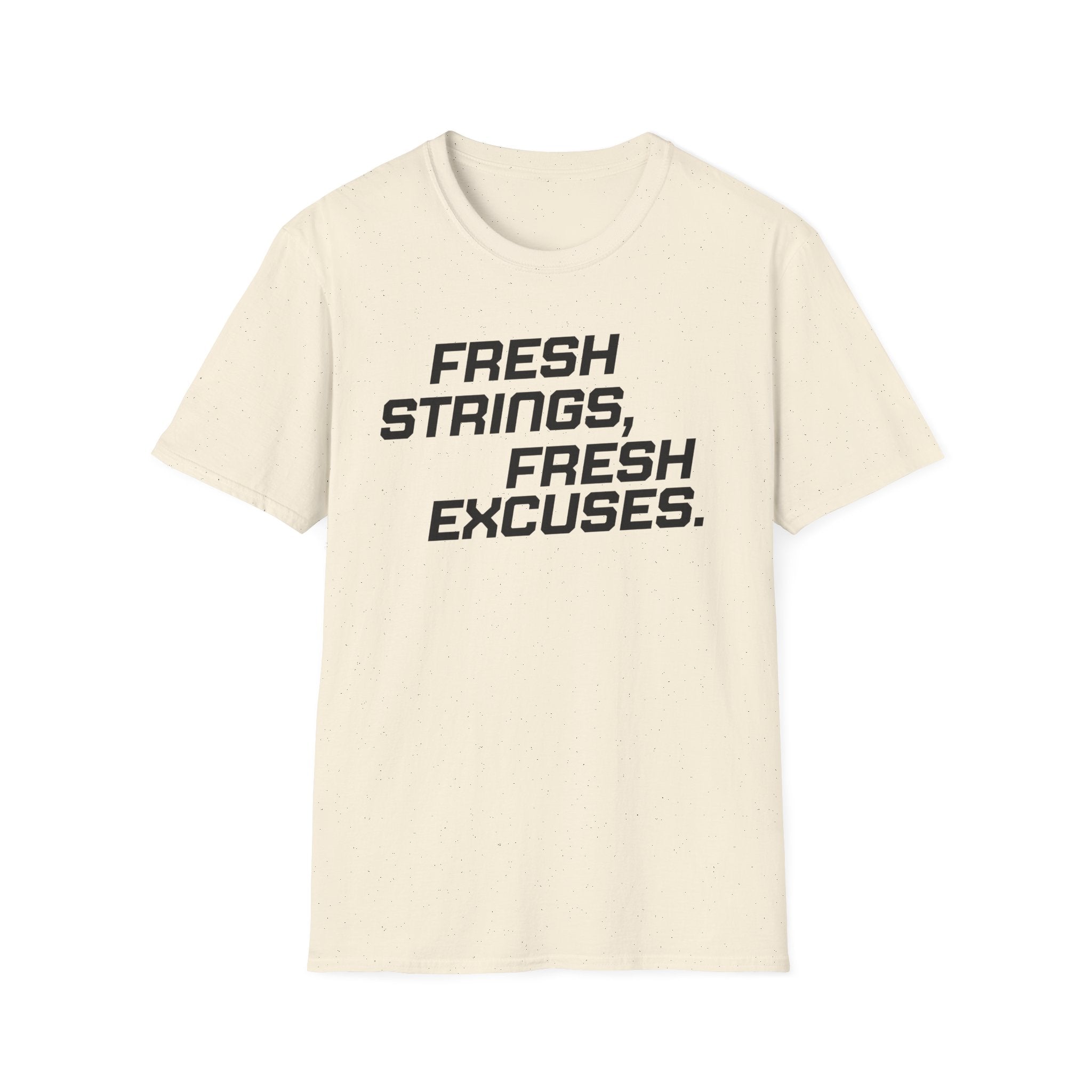 Fresh Strings, Fresh Excuses T-Shirt