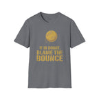 If In Doubt, Blame The Bounce T-Shirt