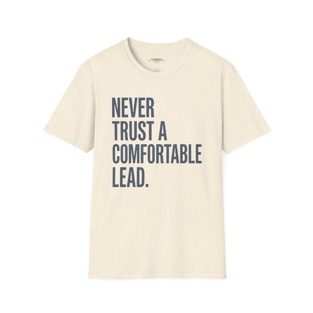 Never Trust A Comfortable Lead T-Shirt