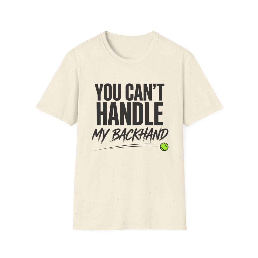 You Can't Handle My Backhand T-Shirt