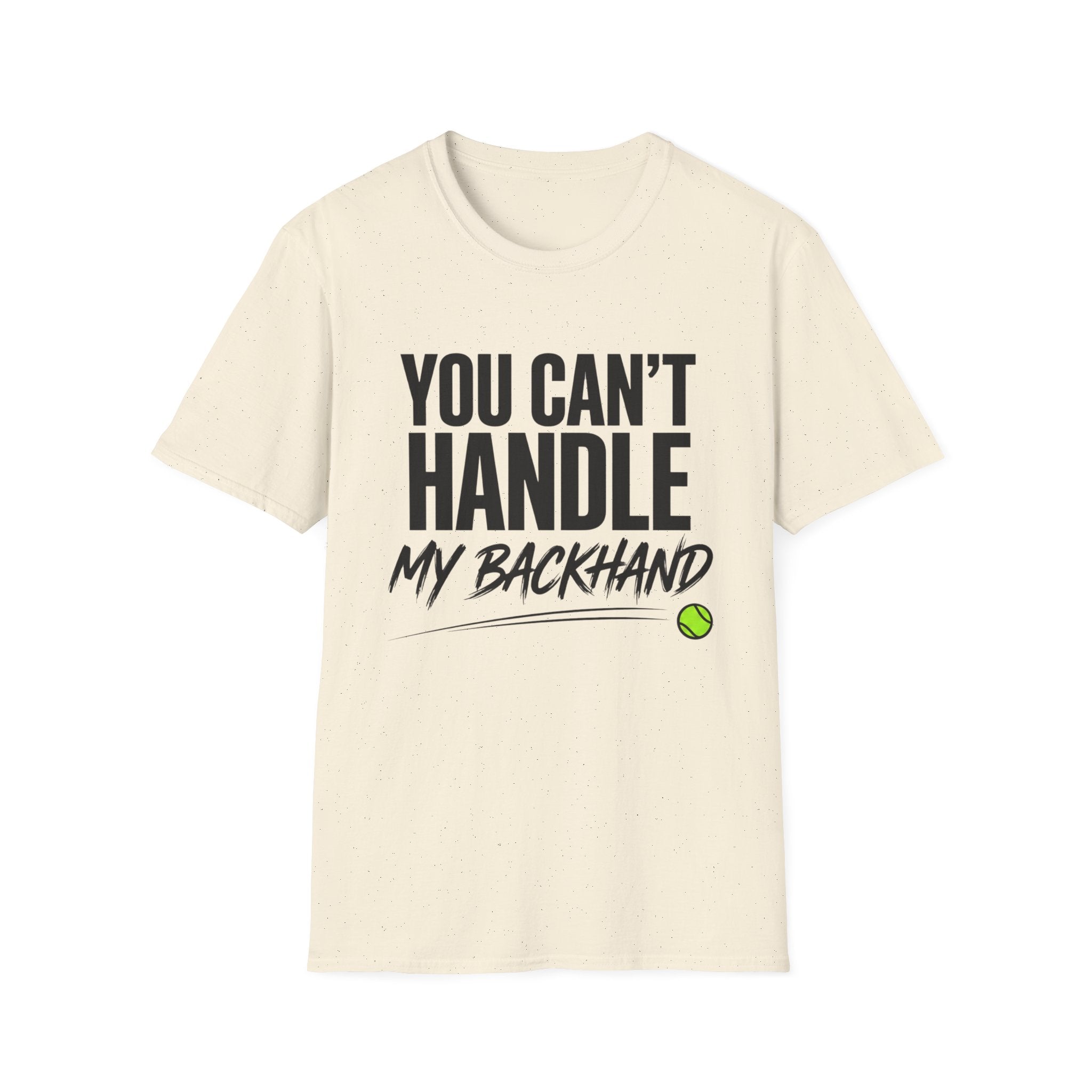 You Can't Handle My Backhand T-Shirt