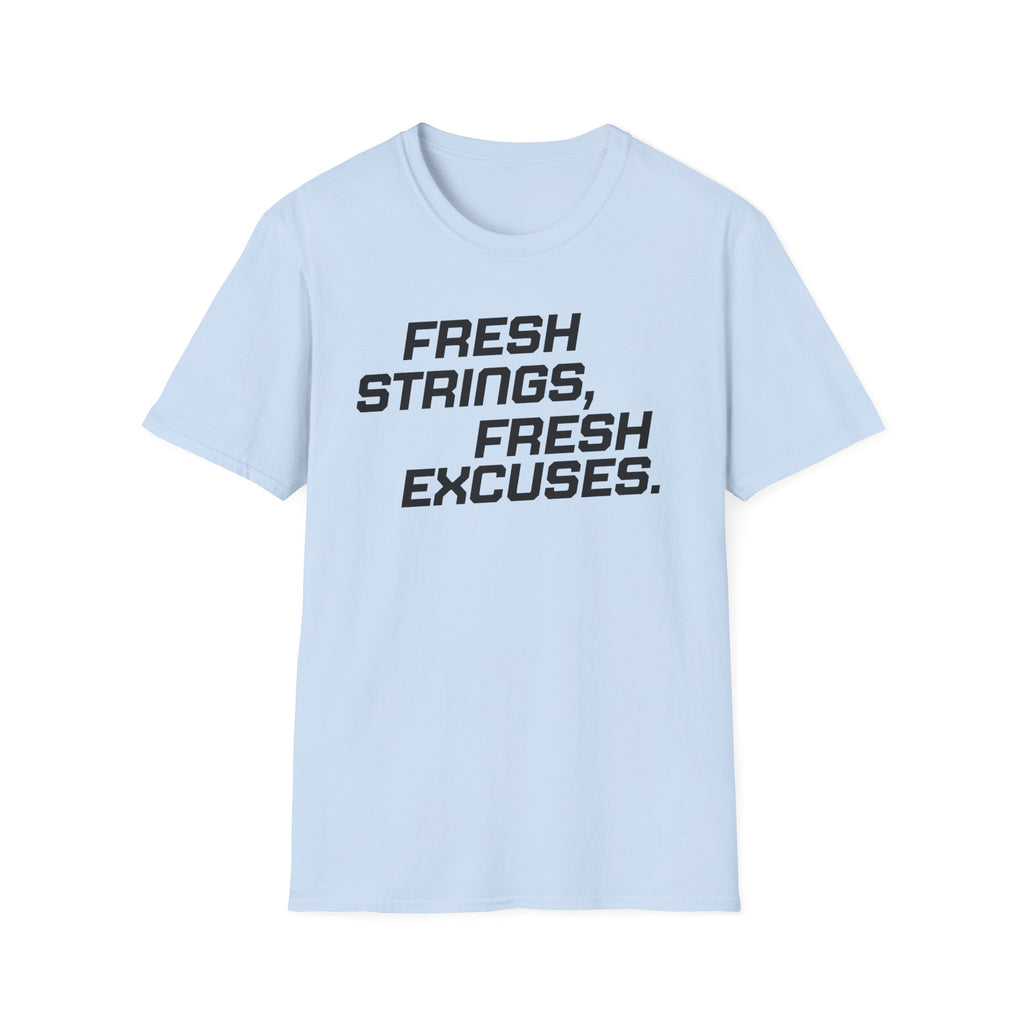 Fresh Strings, Fresh Excuses T-Shirt