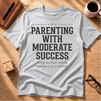 Parenting With Moderate Success T-Shirt