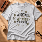 Parenting Is Mostly Repeating Yourself T-Shirt
