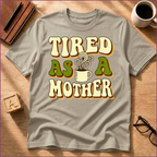 Tired As A Mother T-Shirt